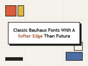 Classic Bauhaus Fonts with a Gentler Touch