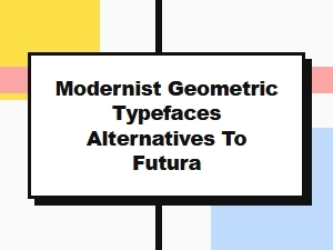 Alternatives to Futura Modernist Geometric Typefaces