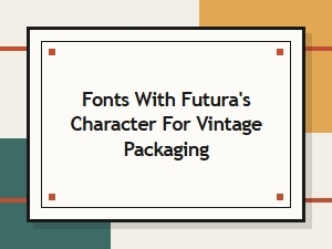 Fonts That Echo Futura's Vintage Packaging Charm
