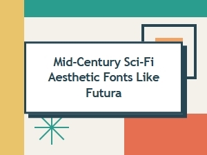 Mid-Century Sci-Fi Aesthetic Fonts Like Futura