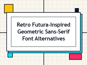 Top Retro Futura Inspired Sans Serif Fonts