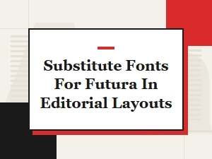 Modern Substitutes for Futura in Editorial Designs